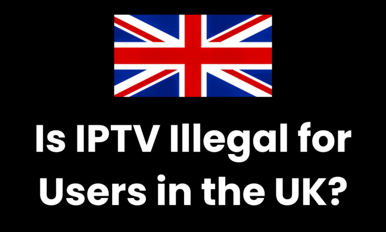 Is IPTV Illegal for Users in the UK