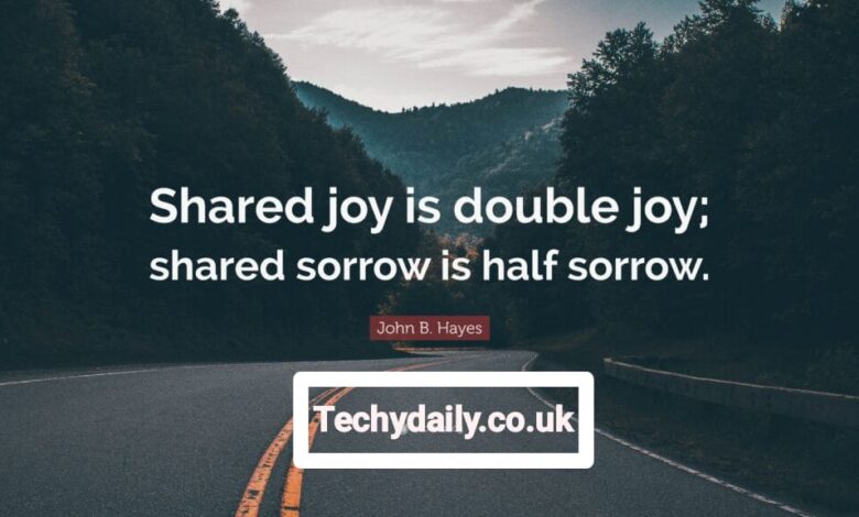 Shared joy is a double joy; shared sorrow is tymoff