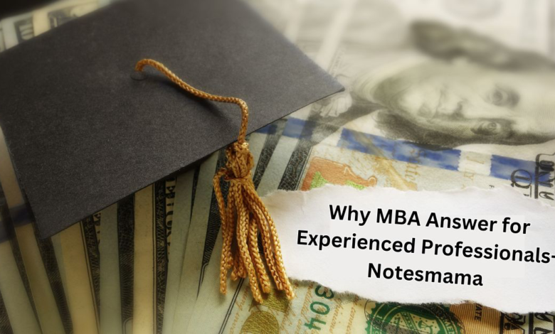 Why mba answer for experienced professionals-notesmama