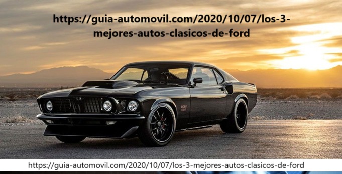 https://guia-automovil.com/2020/10/07/los-3-mejores-autos-clasicos-de-ford