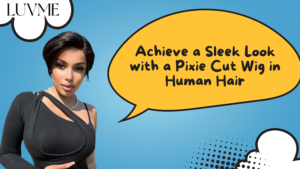 Achieve a Sleek Look with a Pixie Cut Wig in Human Hair