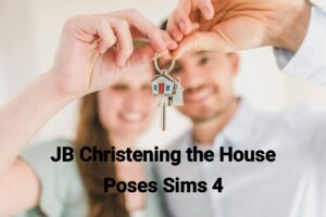 JB Christening the House Poses Sims 4: Essential 2025 Update